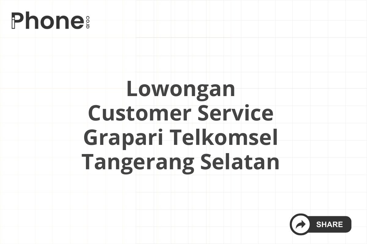 Lowongan Customer Service Grapari Telkomsel Tangerang Selatan