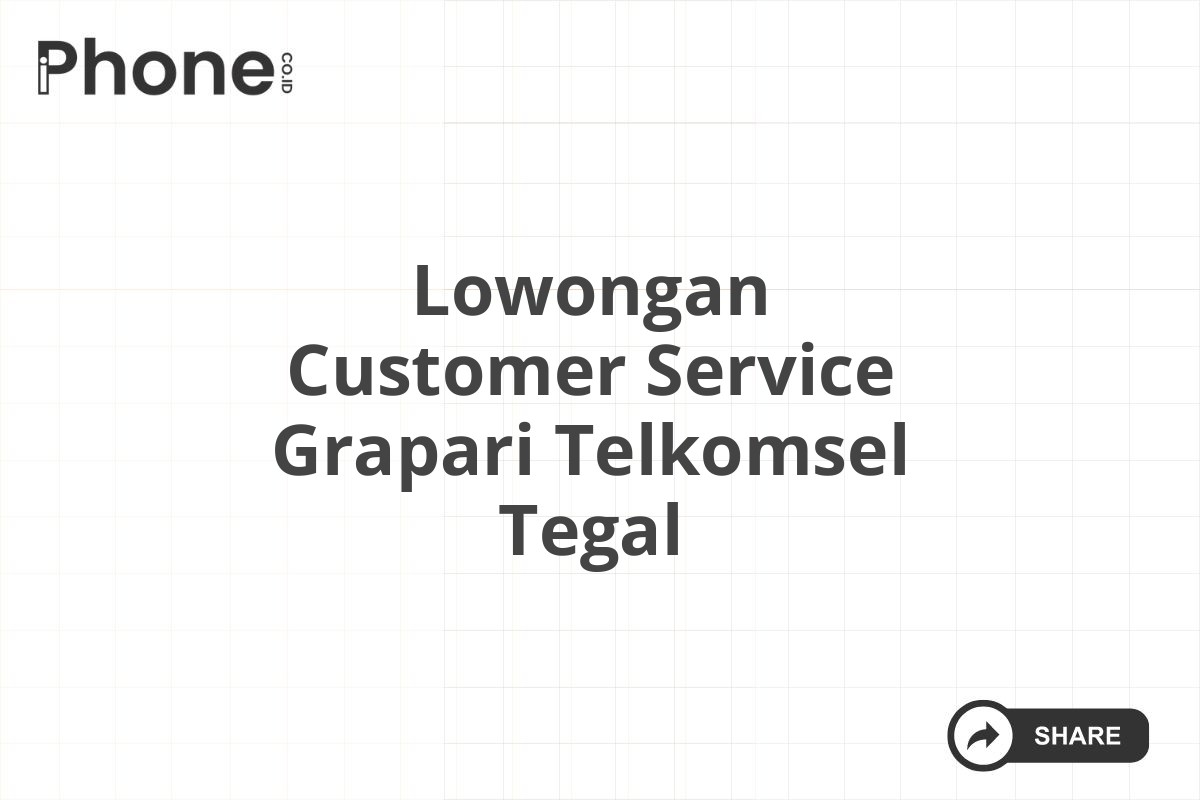 Lowongan Customer Service Grapari Telkomsel Tegal