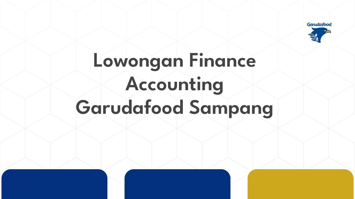 Lowongan Finance Accounting Garudafood Sampang