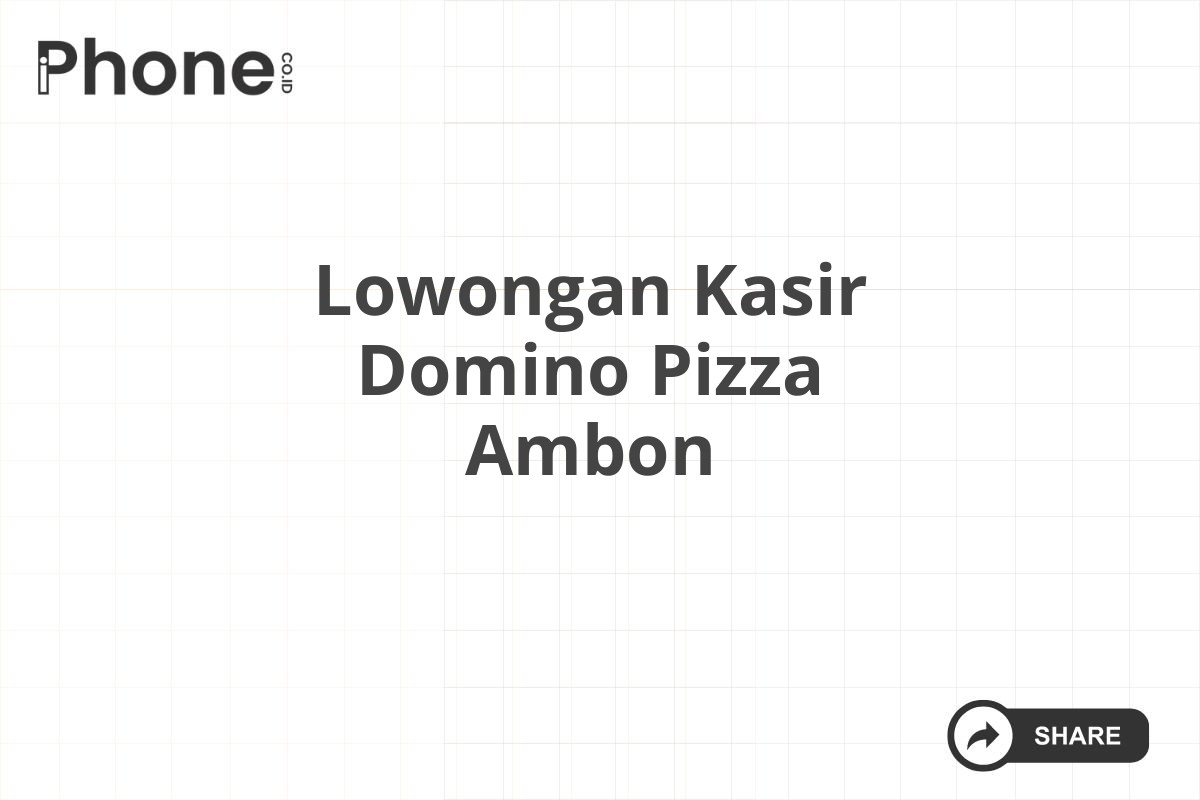 Lowongan Kasir Domino Pizza Ambon