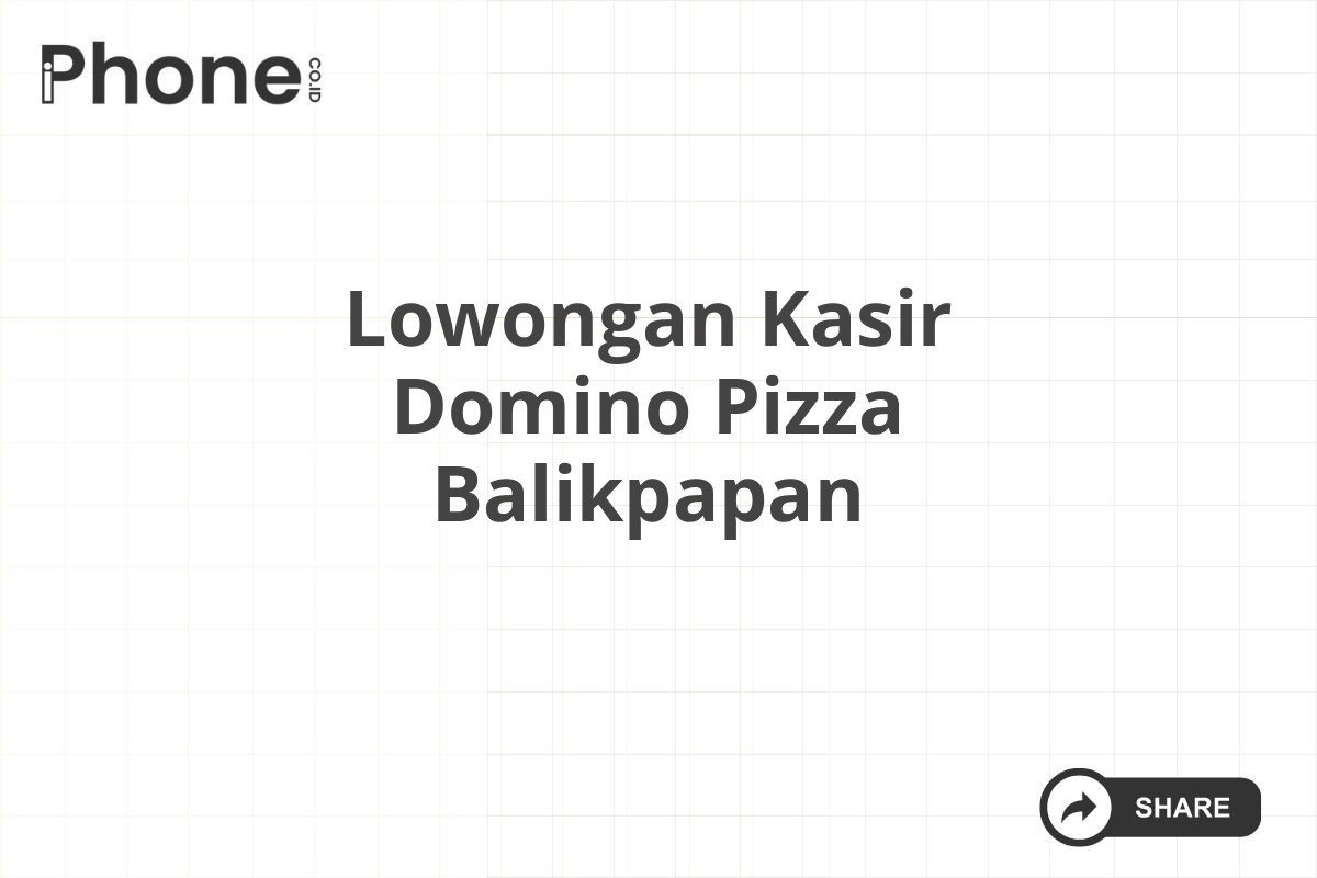 Lowongan Kasir Domino Pizza Balikpapan