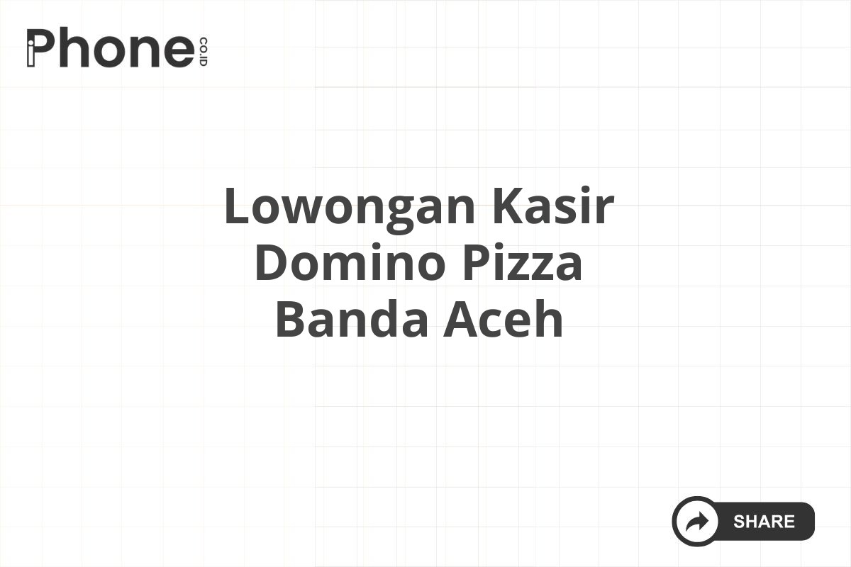 Lowongan Kasir Domino Pizza Banda Aceh