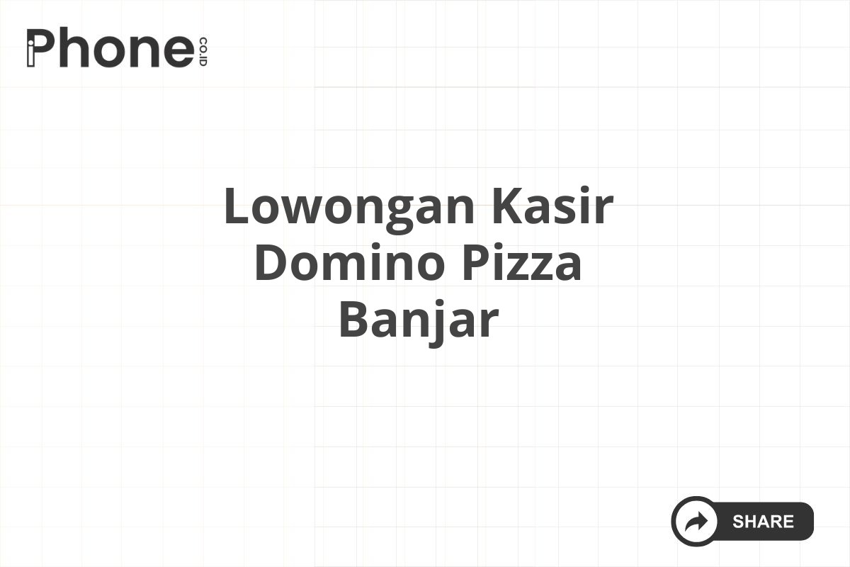 Lowongan Kasir Domino Pizza Banjar