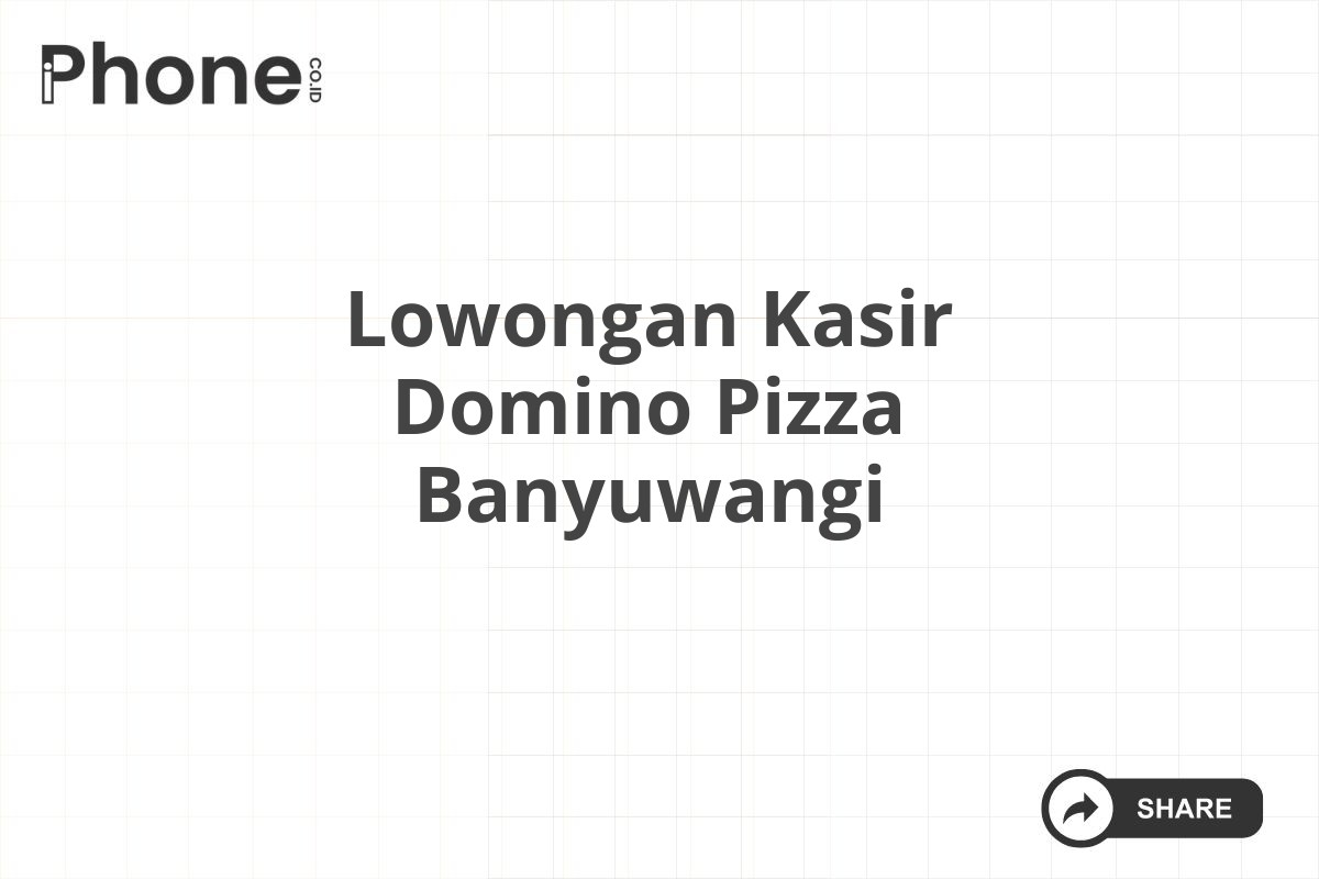 Lowongan Kasir Domino Pizza Banyuwangi