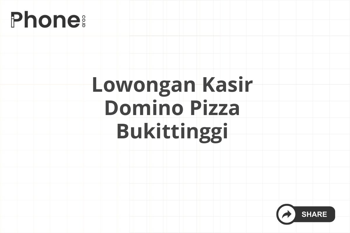 Lowongan Kasir Domino Pizza Bukittinggi