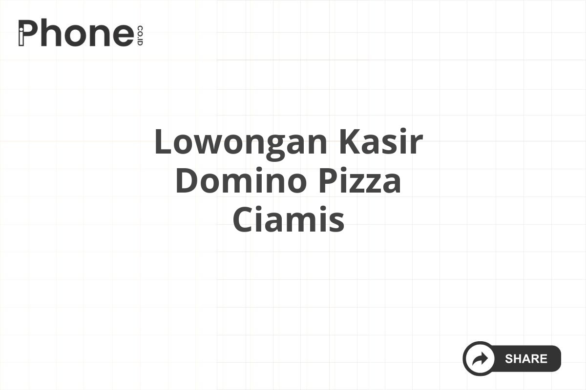 Lowongan Kasir Domino Pizza Ciamis