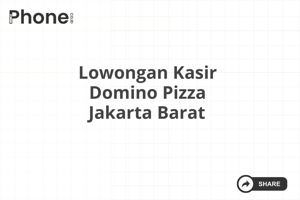 Lowongan Kasir Domino Pizza Jakarta Barat