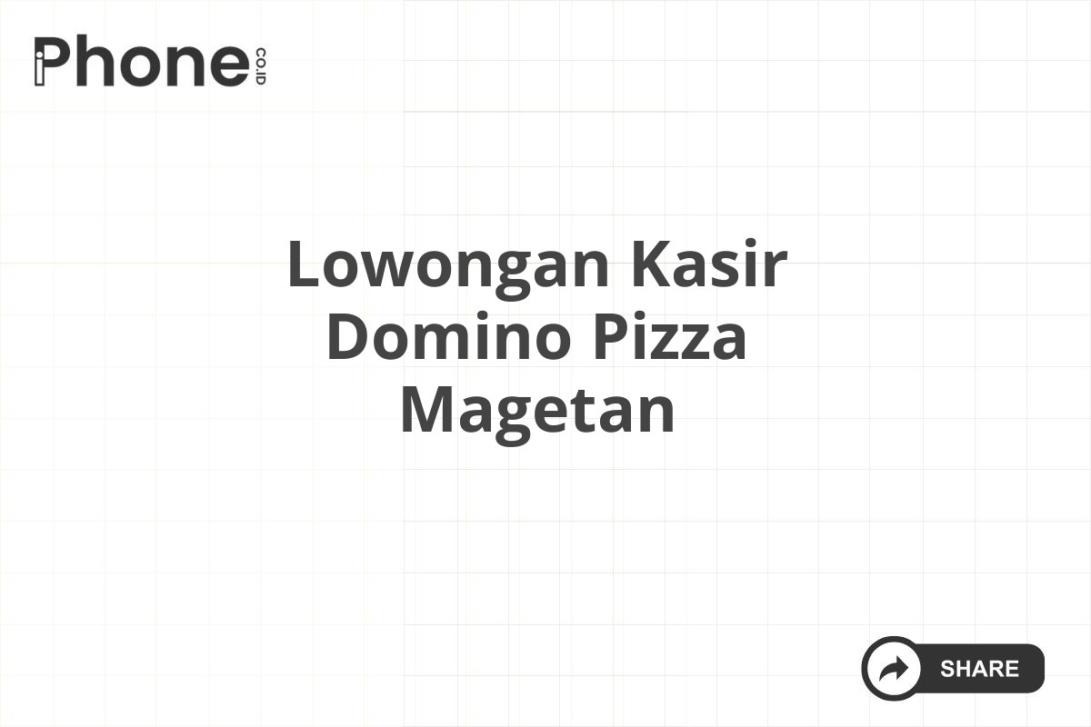 Lowongan Kasir Domino Pizza Magetan