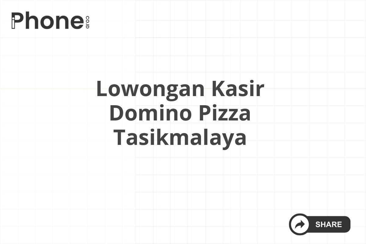 Lowongan Kasir Domino Pizza Tasikmalaya