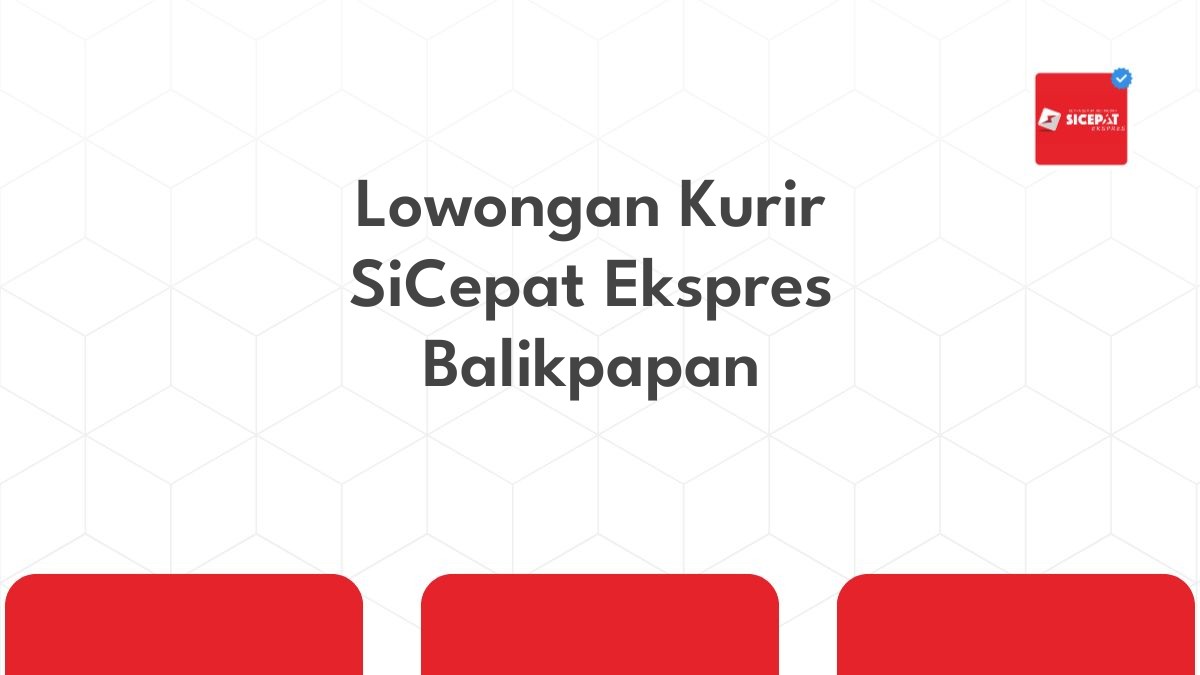 Lowongan Kurir SiCepat Ekspres Balikpapan