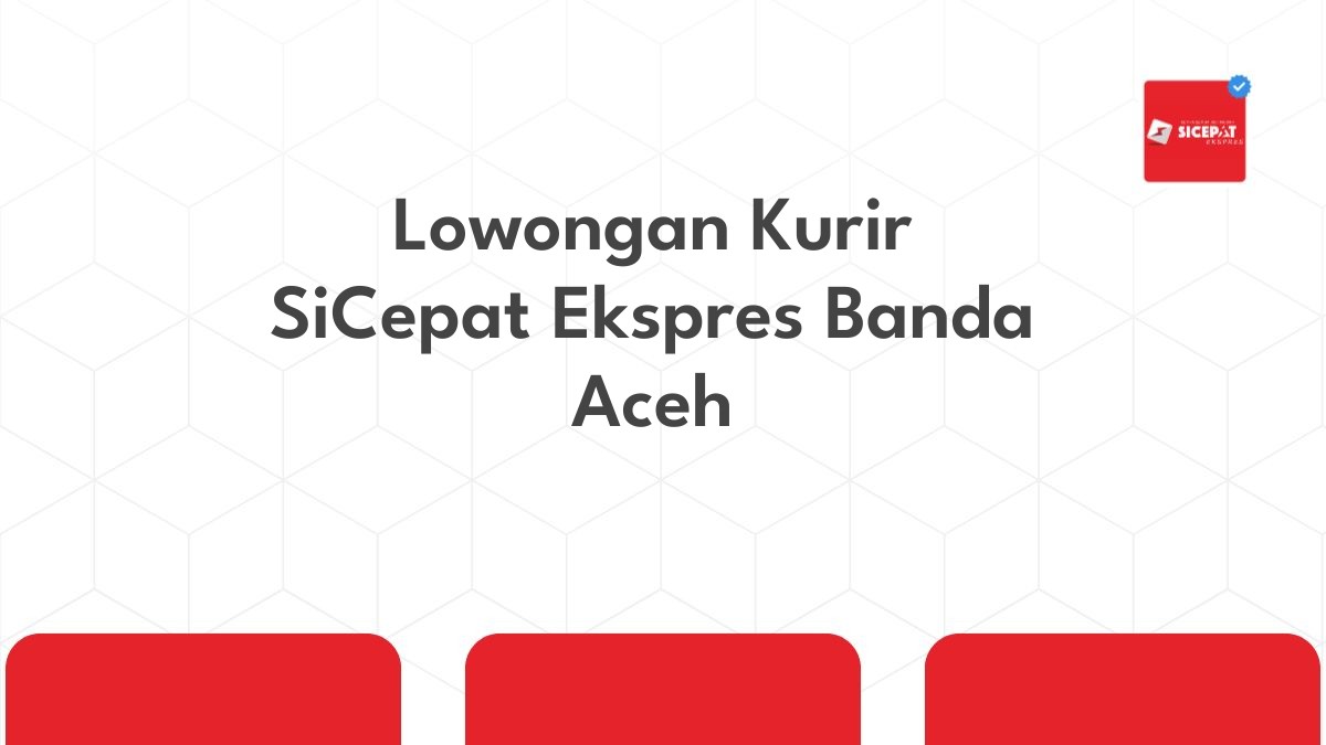 Lowongan Kurir SiCepat Ekspres Banda Aceh