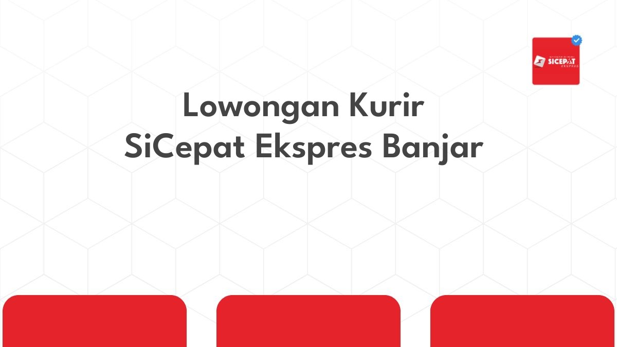 Lowongan Kurir SiCepat Ekspres Banjar