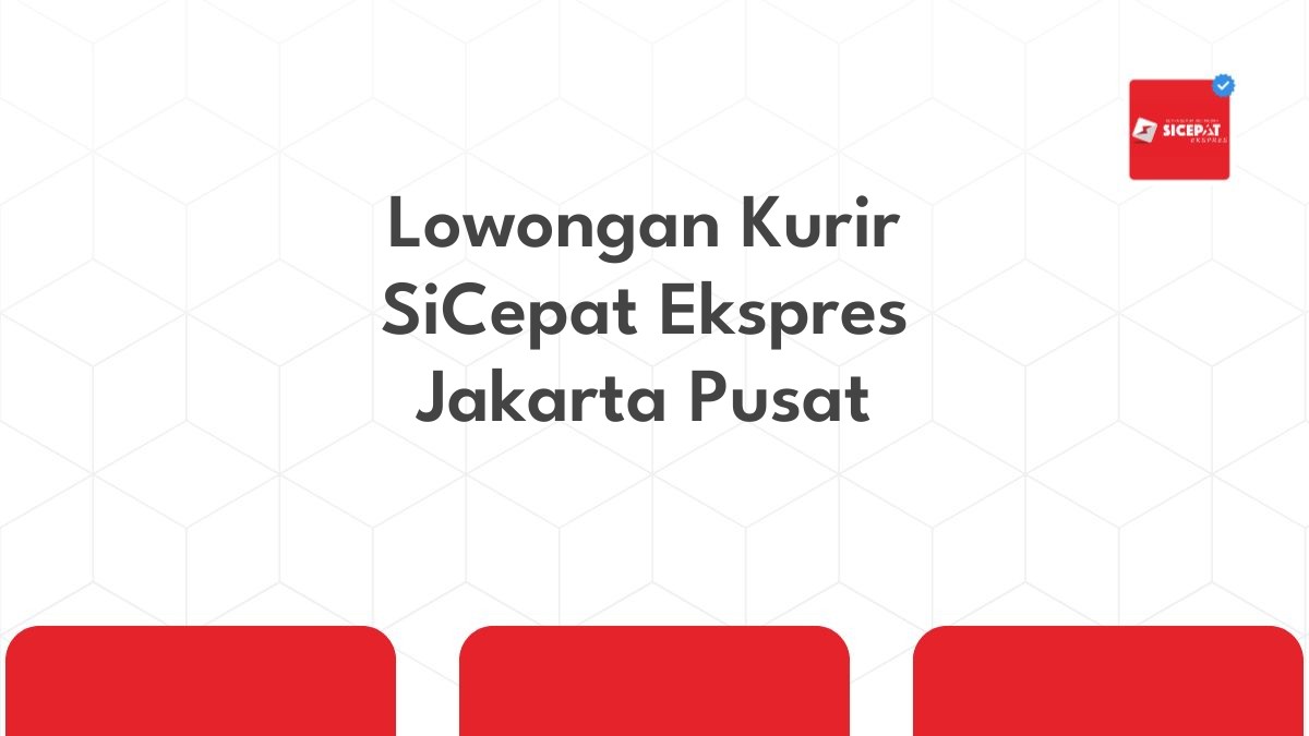 Lowongan Kurir SiCepat Ekspres Jakarta Pusat