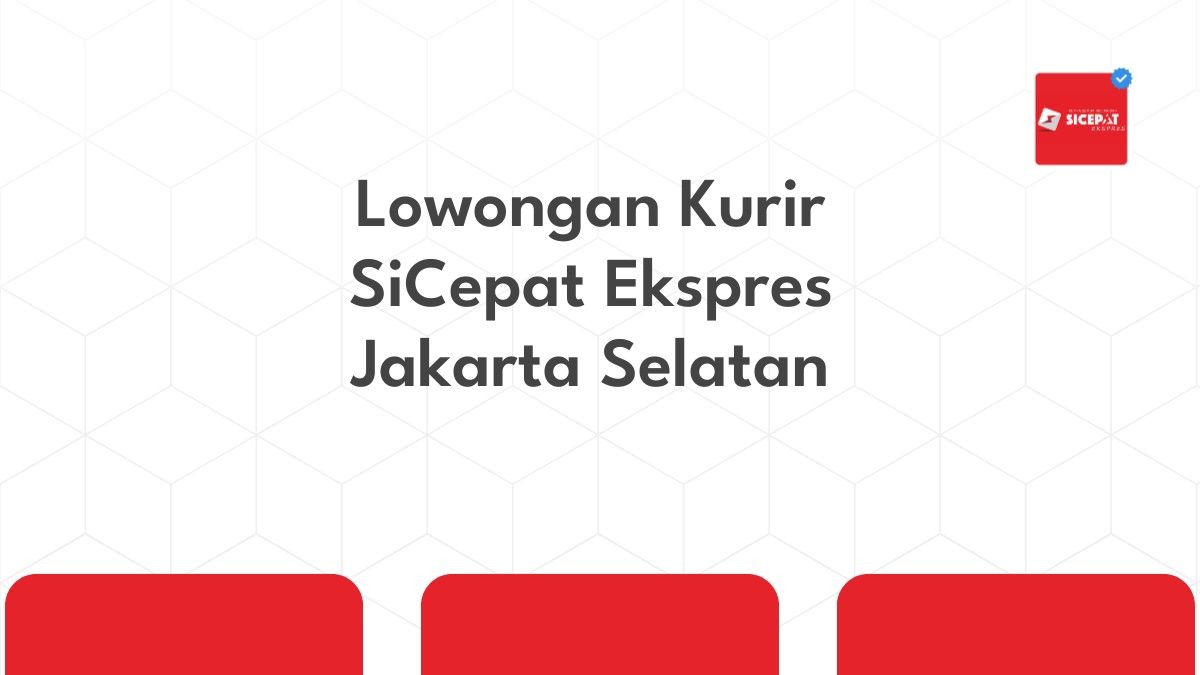 Lowongan Kurir SiCepat Ekspres Jakarta Selatan