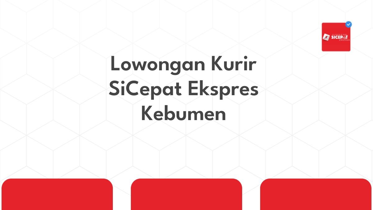 Lowongan Kurir SiCepat Ekspres Kebumen