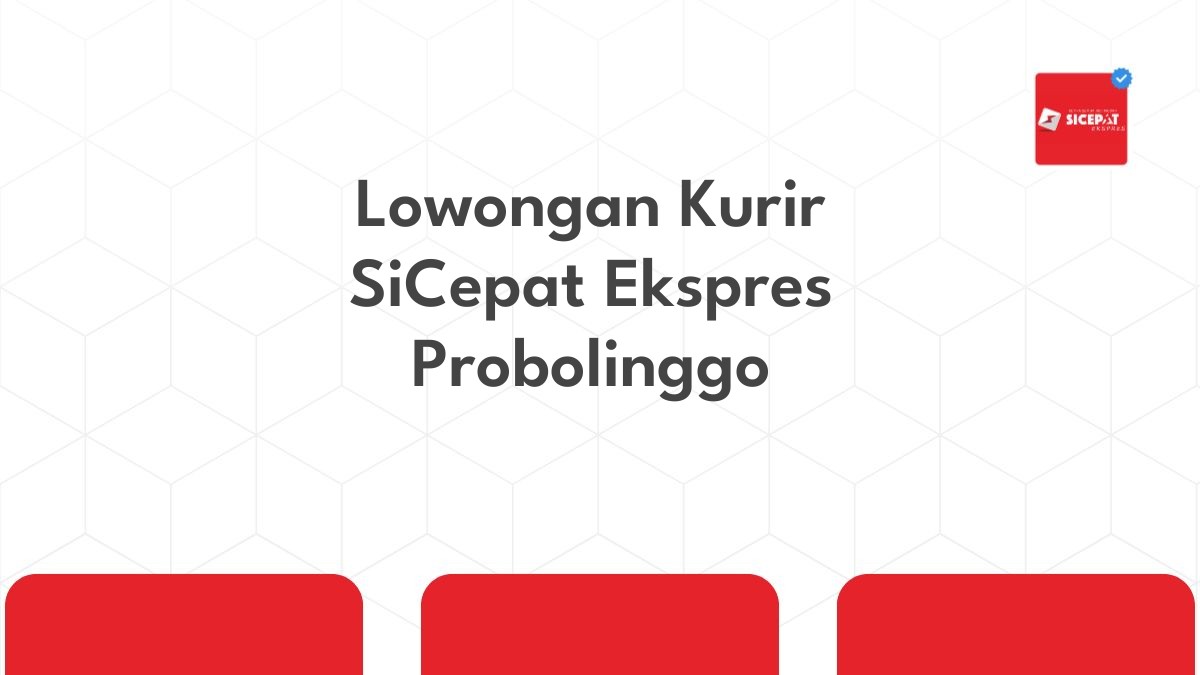 Lowongan Kurir SiCepat Ekspres Probolinggo