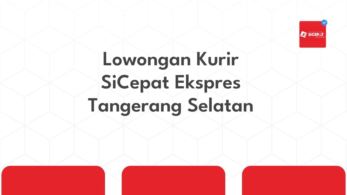 Lowongan Kurir SiCepat Ekspres Tangerang Selatan