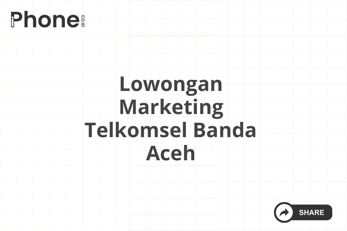 Lowongan Marketing Telkomsel Banda Aceh