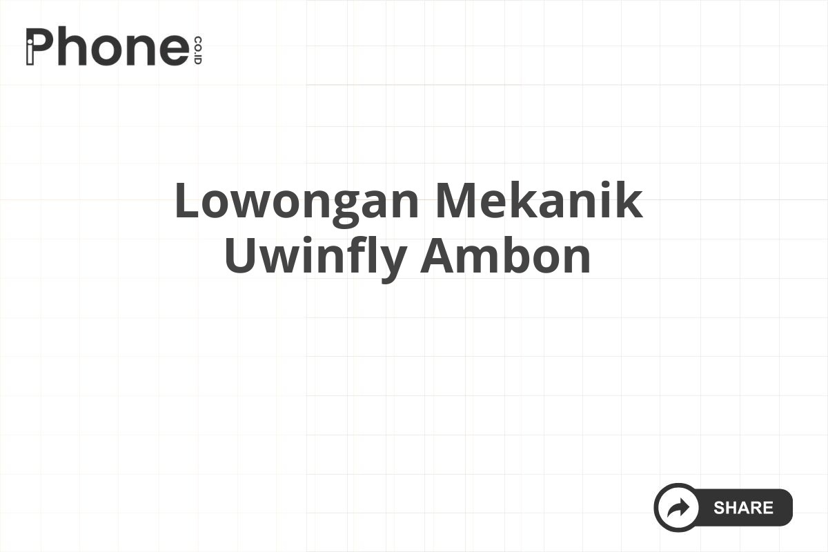 Lowongan Mekanik Uwinfly Ambon