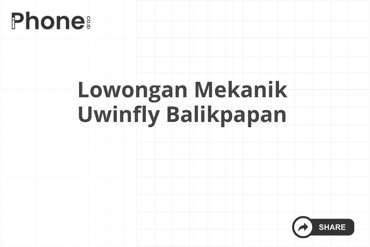 Lowongan Mekanik Uwinfly Balikpapan