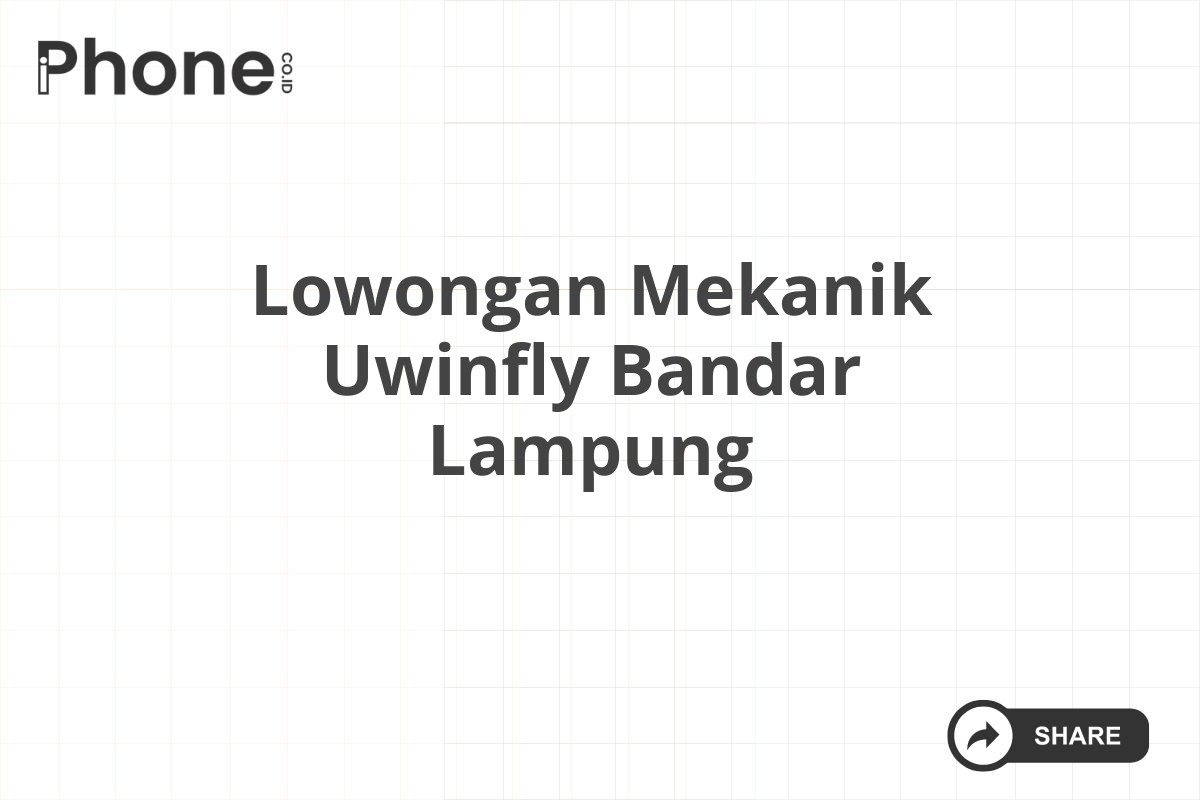 Lowongan Mekanik Uwinfly Bandar Lampung