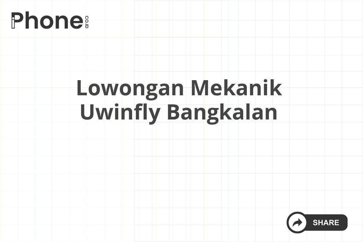 Lowongan Mekanik Uwinfly Bangkalan