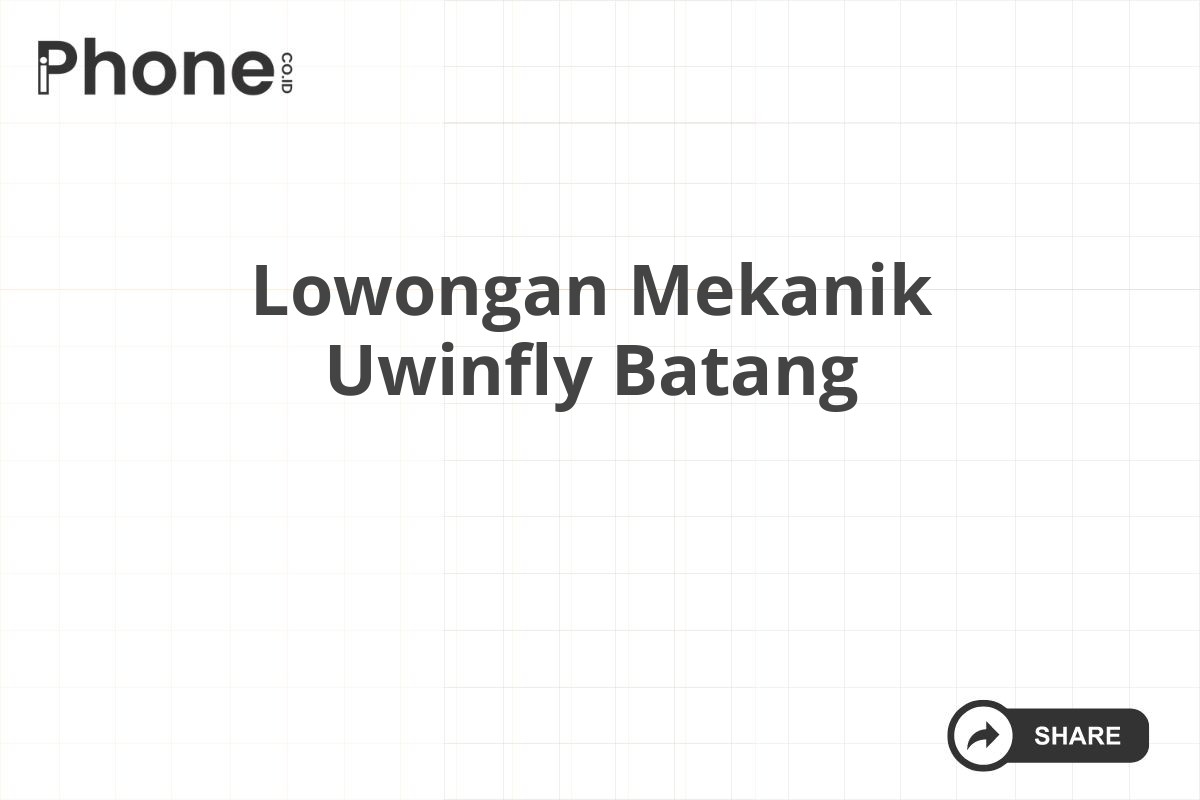 Lowongan Mekanik Uwinfly Batang