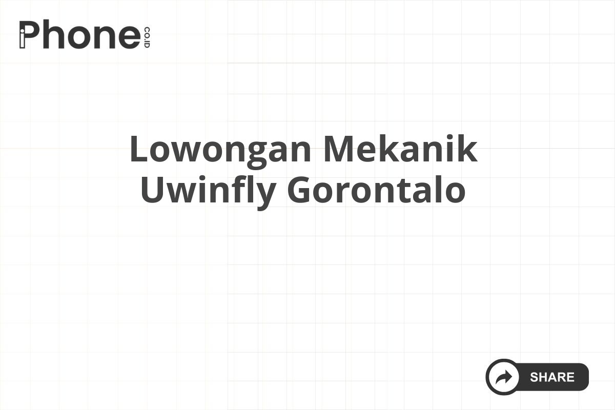 Lowongan Mekanik Uwinfly Gorontalo