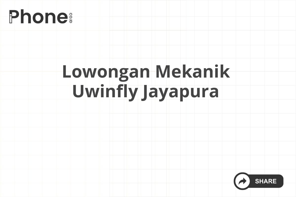 Lowongan Mekanik Uwinfly Jayapura