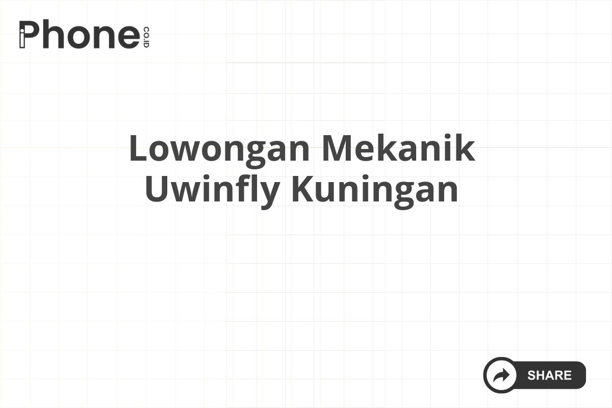 Lowongan Mekanik Uwinfly Kuningan