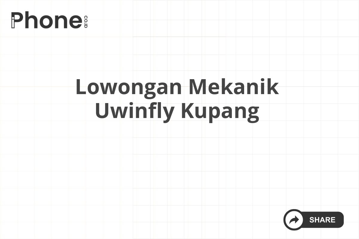 Lowongan Mekanik Uwinfly Kupang