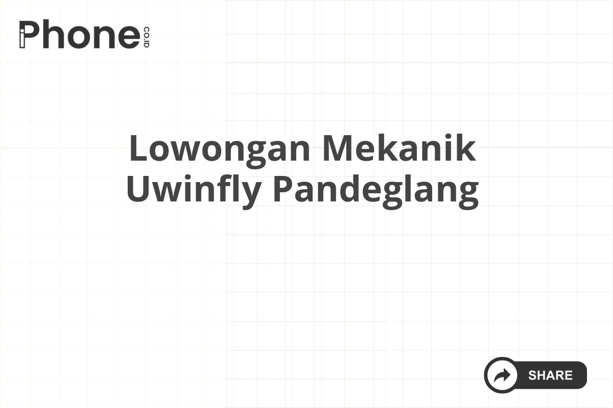 Lowongan Mekanik Uwinfly Pandeglang