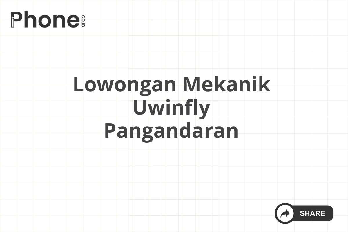 Lowongan Mekanik Uwinfly Pangandaran