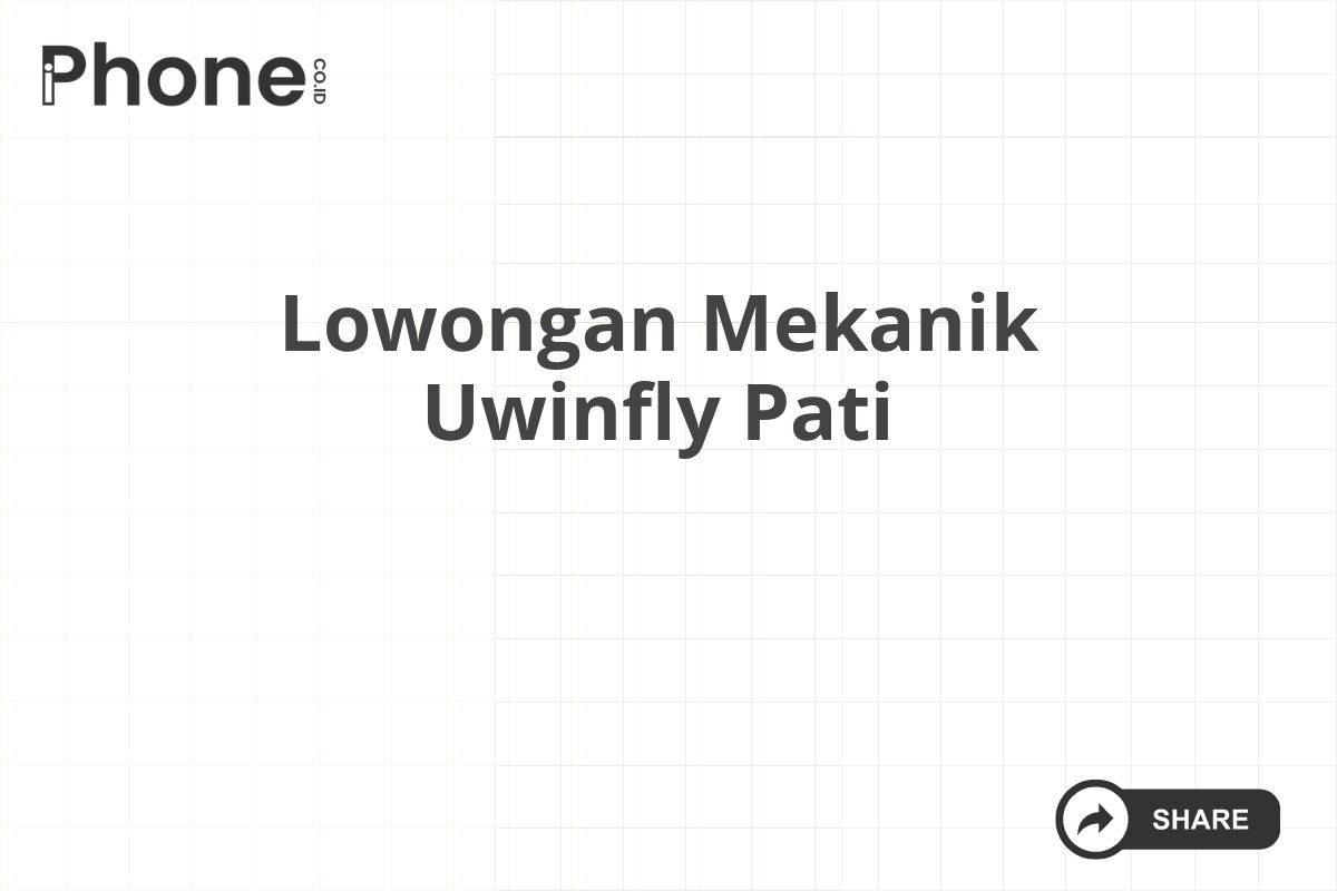 Lowongan Mekanik Uwinfly Pati