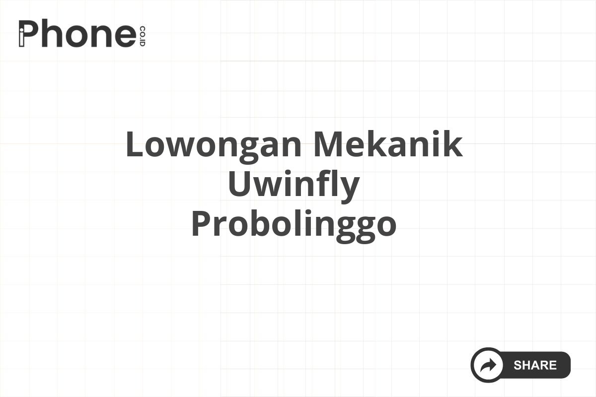 Lowongan Mekanik Uwinfly Probolinggo