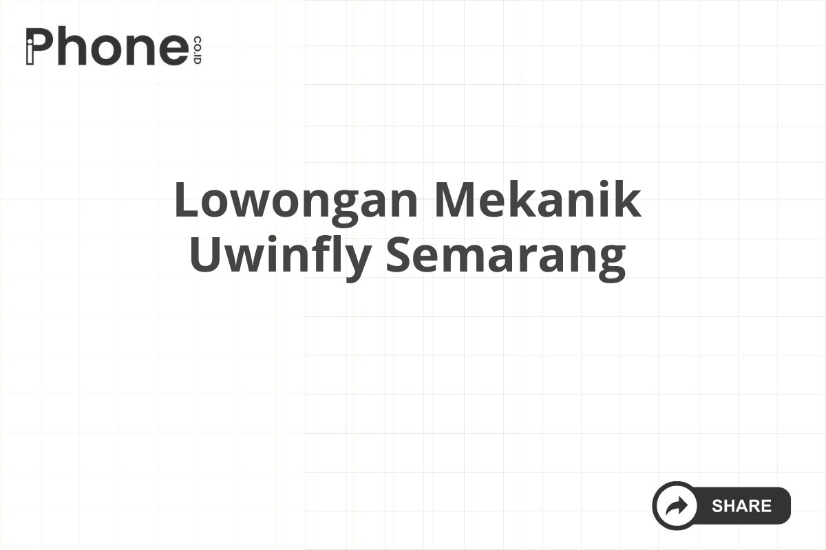 Lowongan Mekanik Uwinfly Semarang