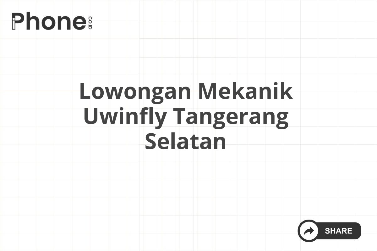 Lowongan Mekanik Uwinfly Tangerang Selatan