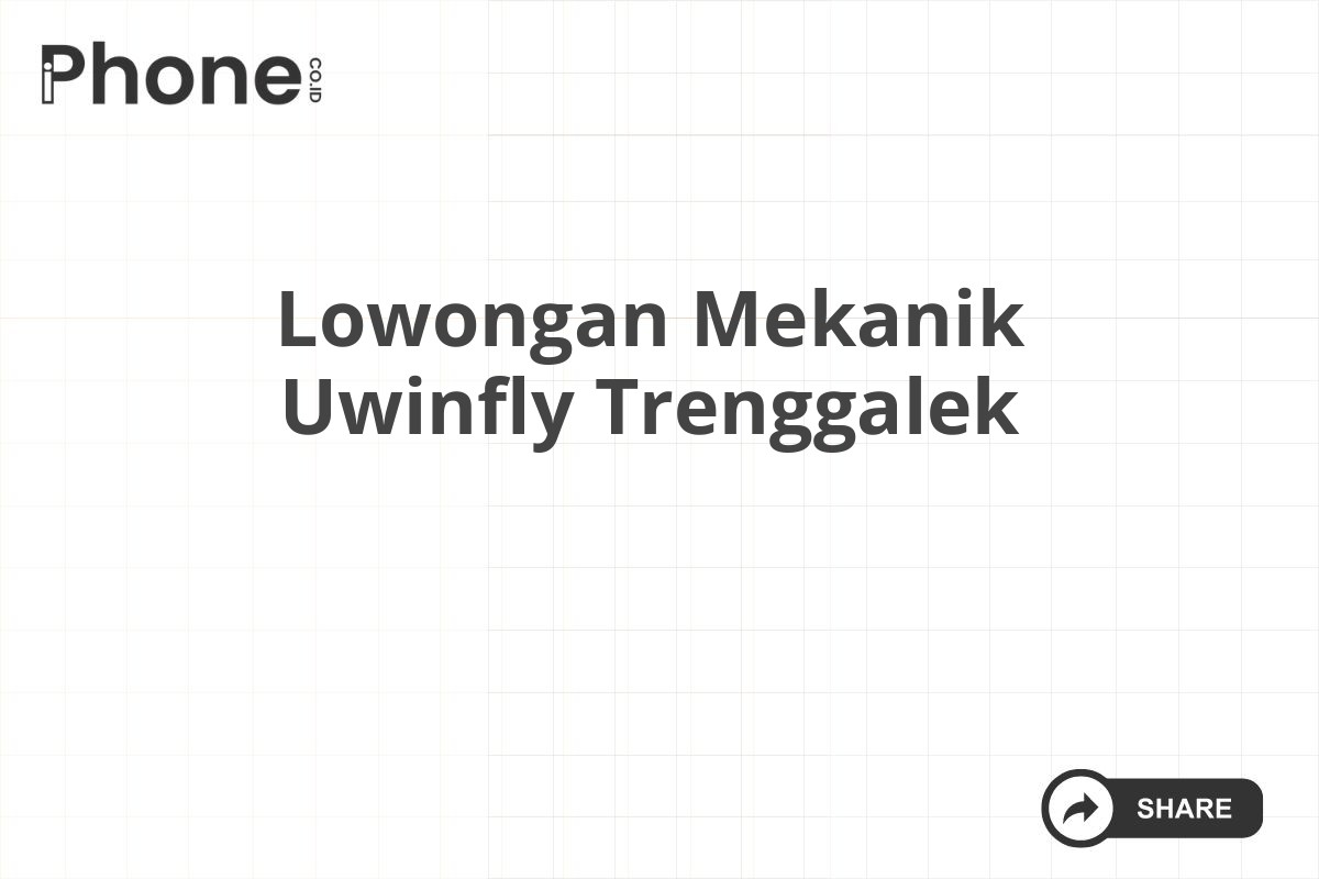 Lowongan Mekanik Uwinfly Trenggalek