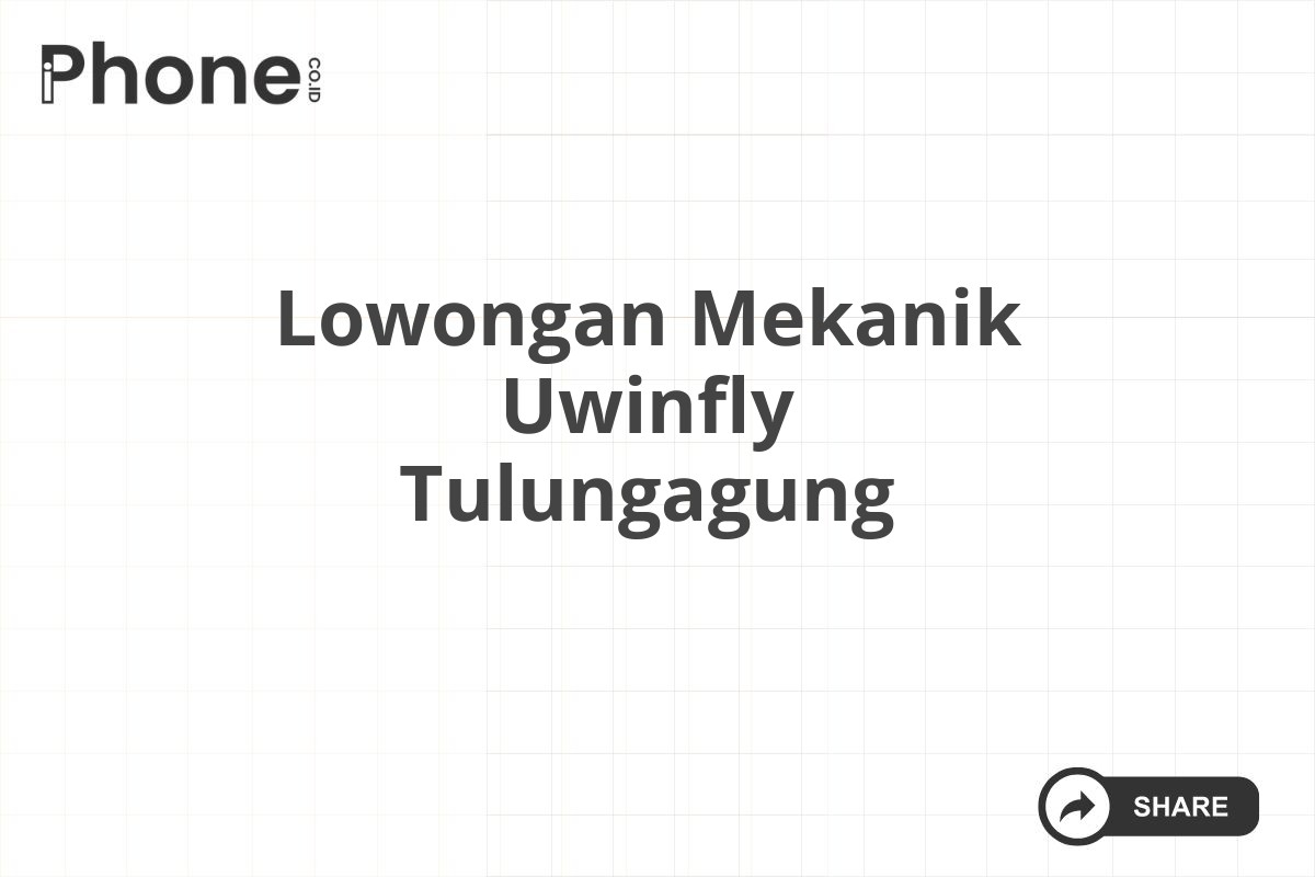 Lowongan Mekanik Uwinfly Tulungagung