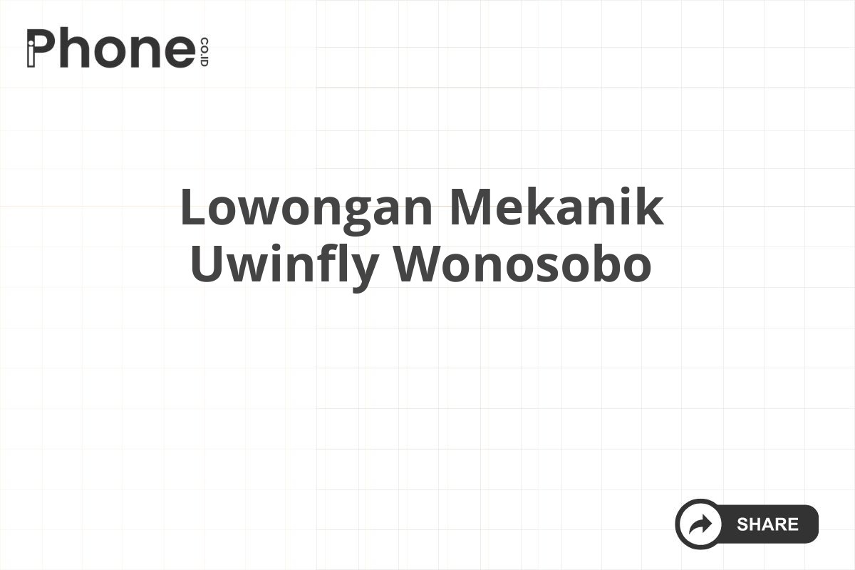 Lowongan Mekanik Uwinfly Wonosobo