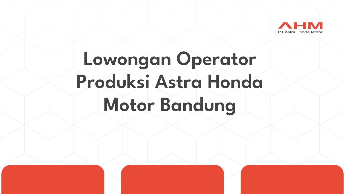 Lowongan Operator Produksi Astra Honda Motor Bandung