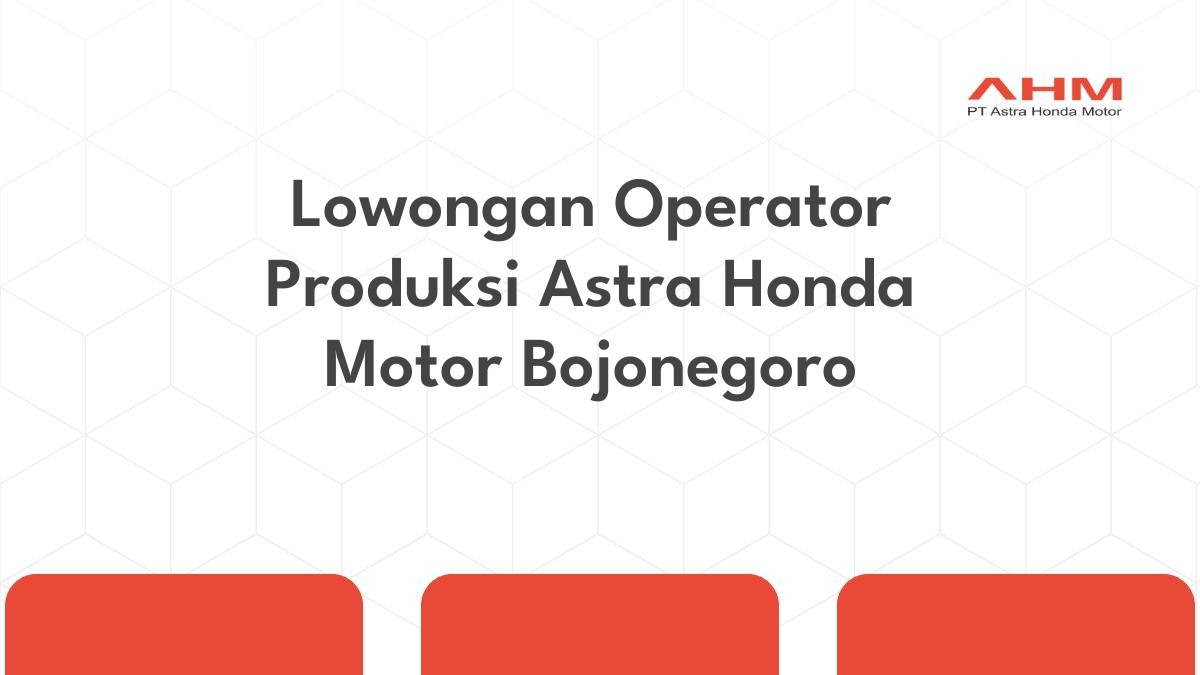 Lowongan Operator Produksi Astra Honda Motor Bojonegoro