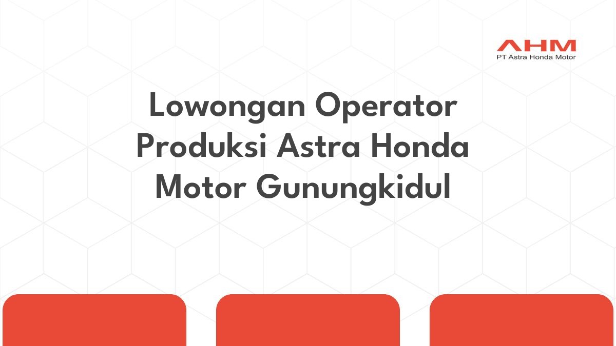 Lowongan Operator Produksi Astra Honda Motor Gunungkidul