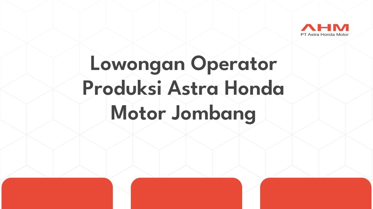 Lowongan Operator Produksi Astra Honda Motor Jombang