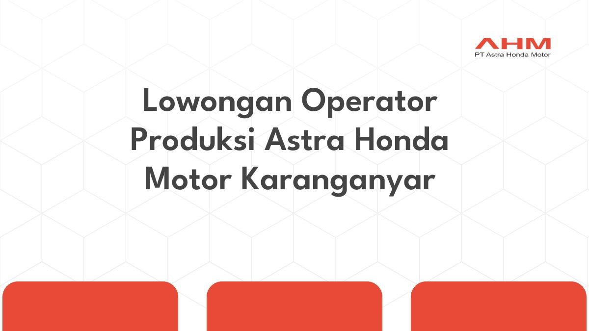 Lowongan Operator Produksi Astra Honda Motor Karanganyar