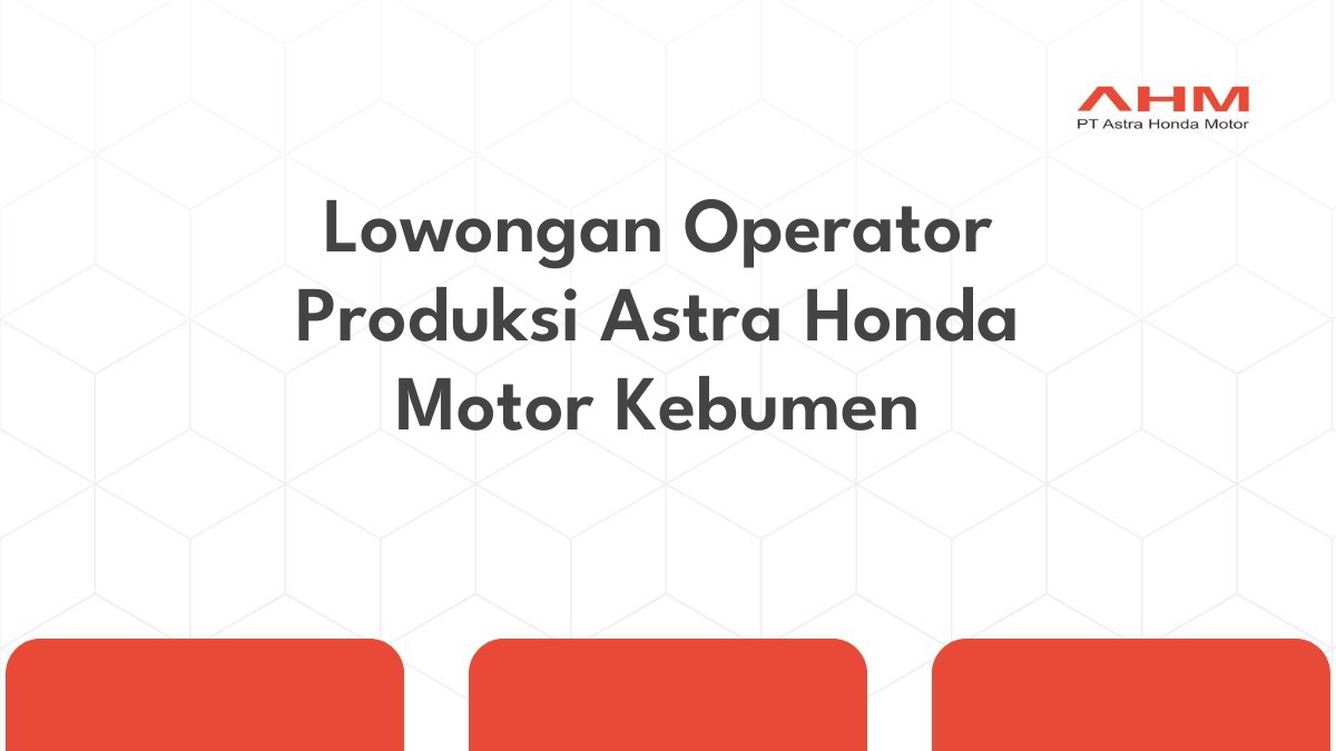 Lowongan Operator Produksi Astra Honda Motor Kebumen