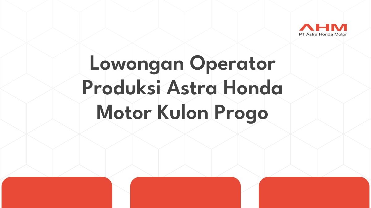 Lowongan Operator Produksi Astra Honda Motor Kulon Progo