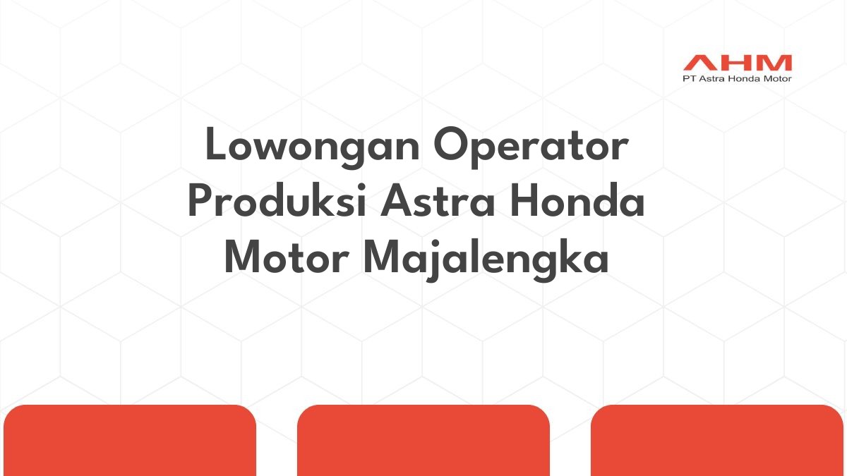 Lowongan Operator Produksi Astra Honda Motor Majalengka