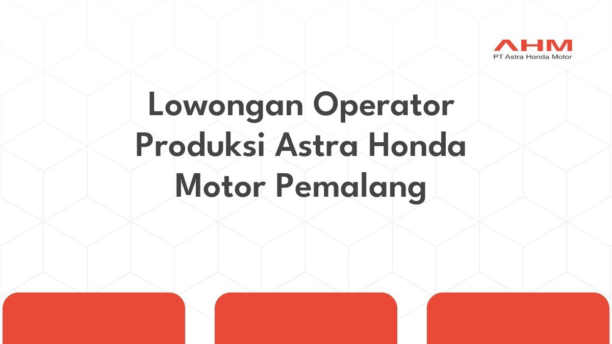 Lowongan Operator Produksi Astra Honda Motor Pemalang