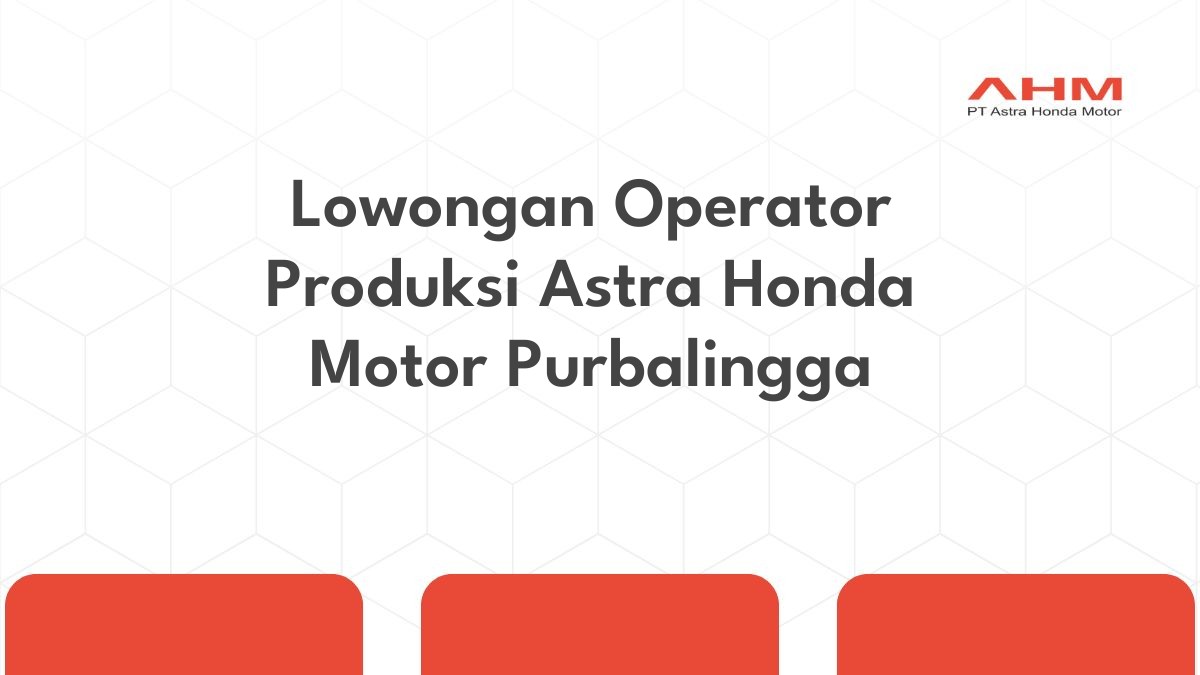 Lowongan Operator Produksi Astra Honda Motor Purbalingga